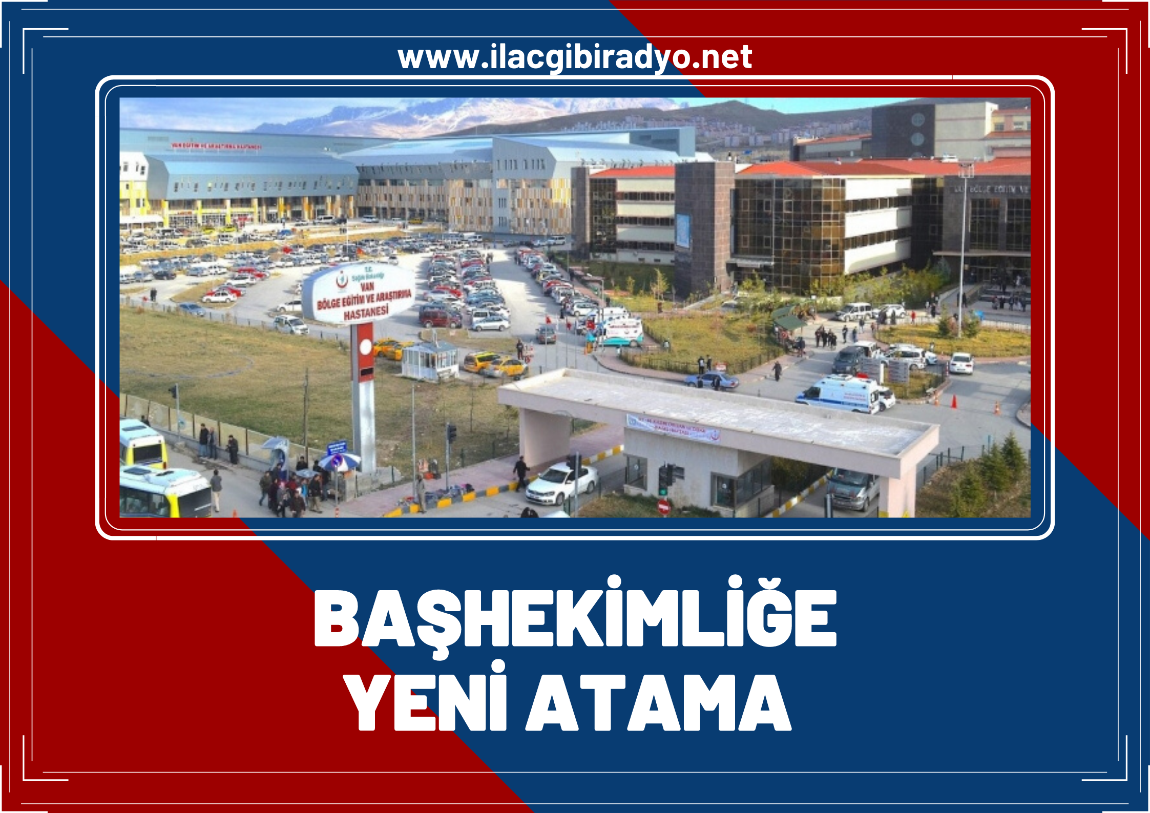 Van Bölge Eğitim ve Araştırma Hastanesi Başhekimliğine yeni atama! İşte atanan isim