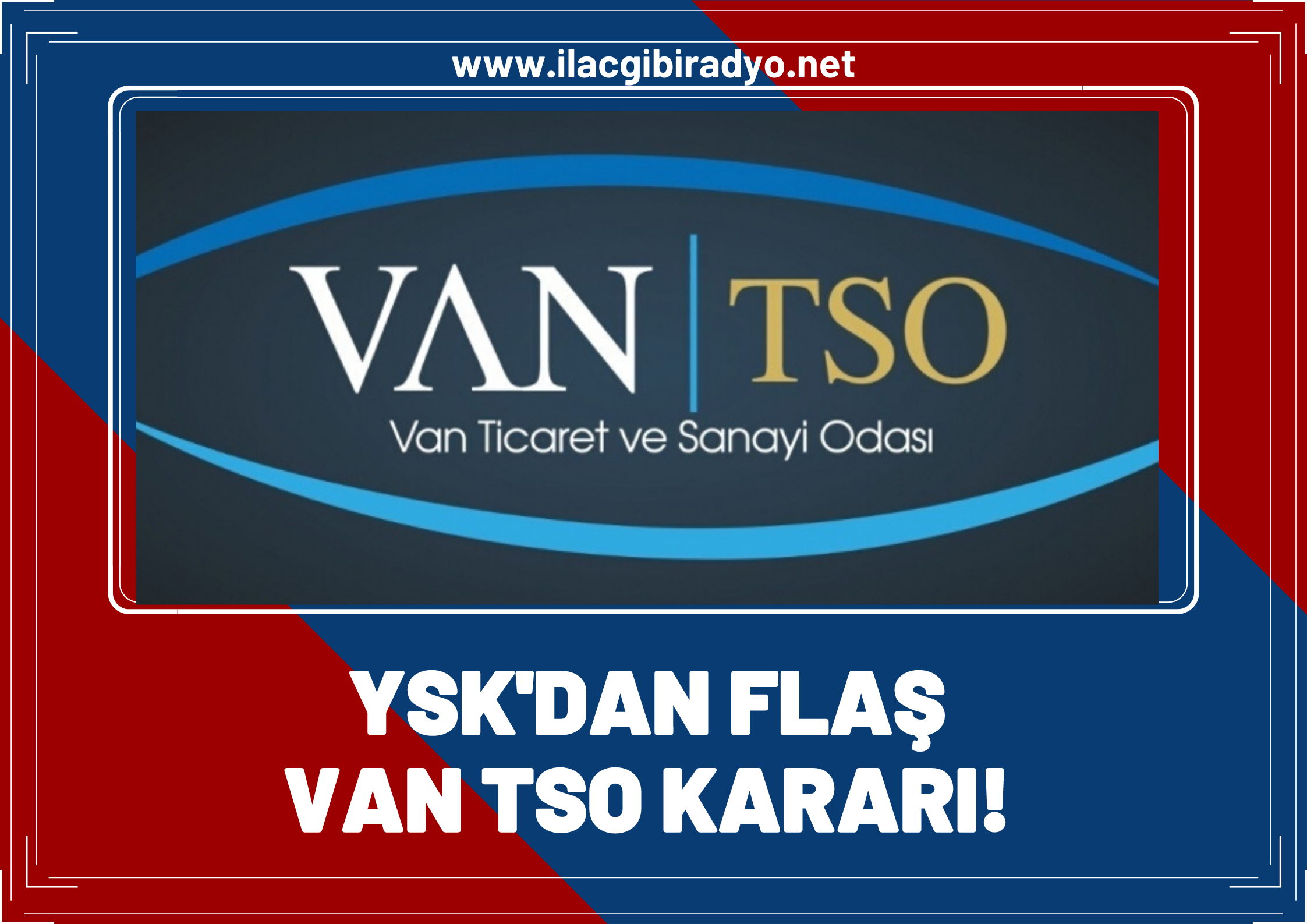 YSK’dan Van TSO seçimiyle ilgili flaş iptal kararı!