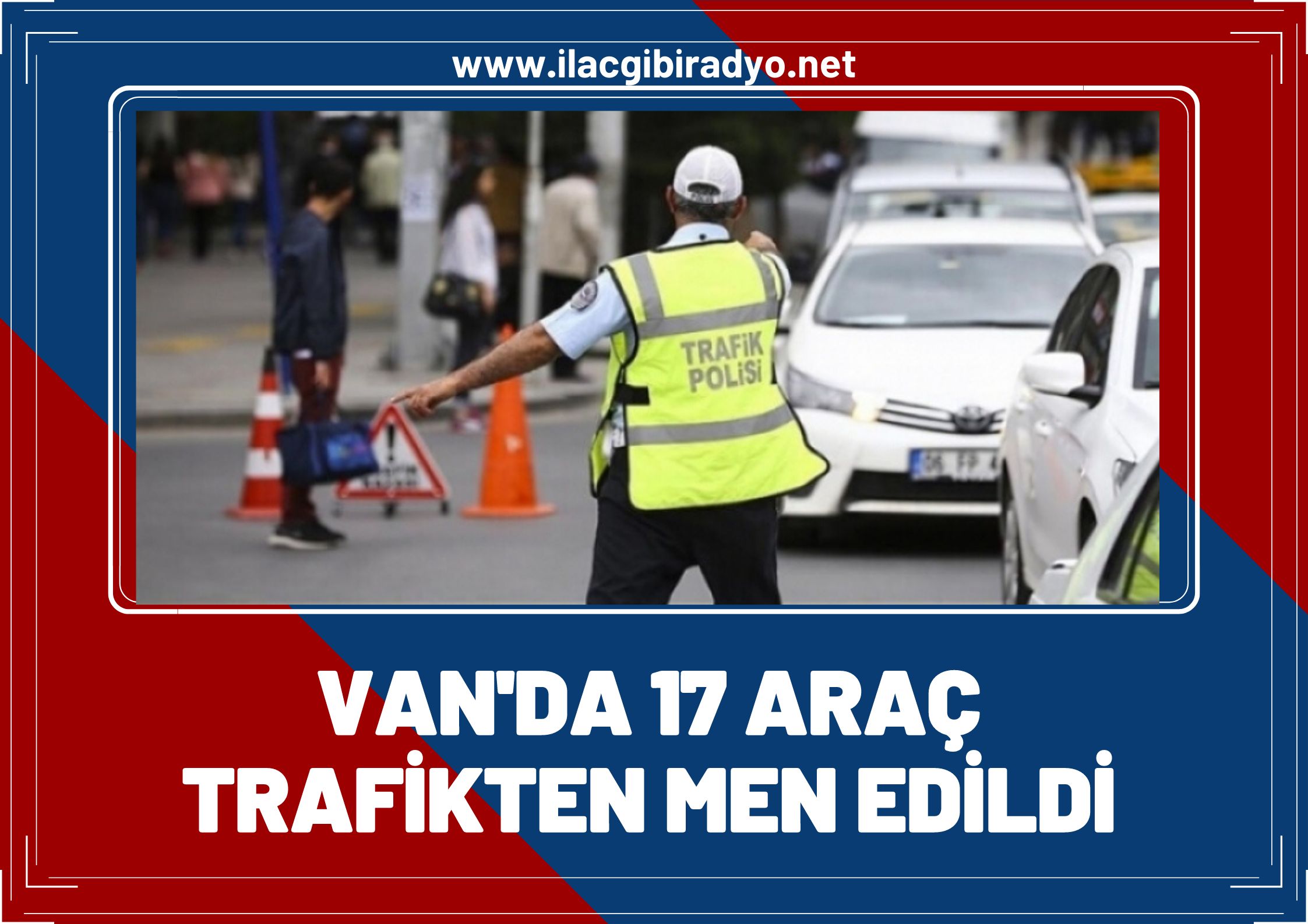 Van'da polis araç sürücülerine ceza yağdırdı: 17 araç trafikten men edildi!