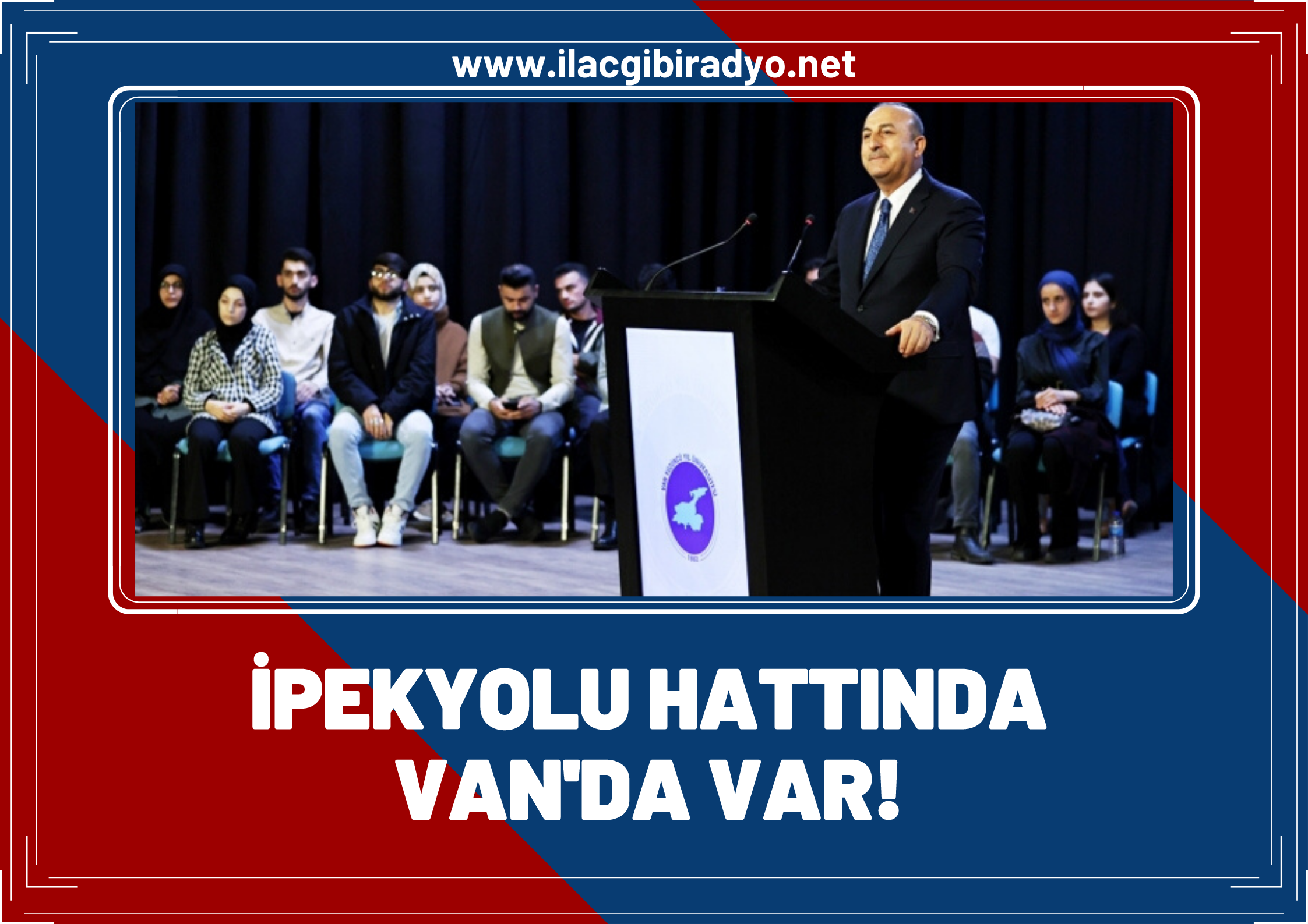 Bakan Çavuşoğlu: Van, İpekyolu’ndaki merkezimiz!
