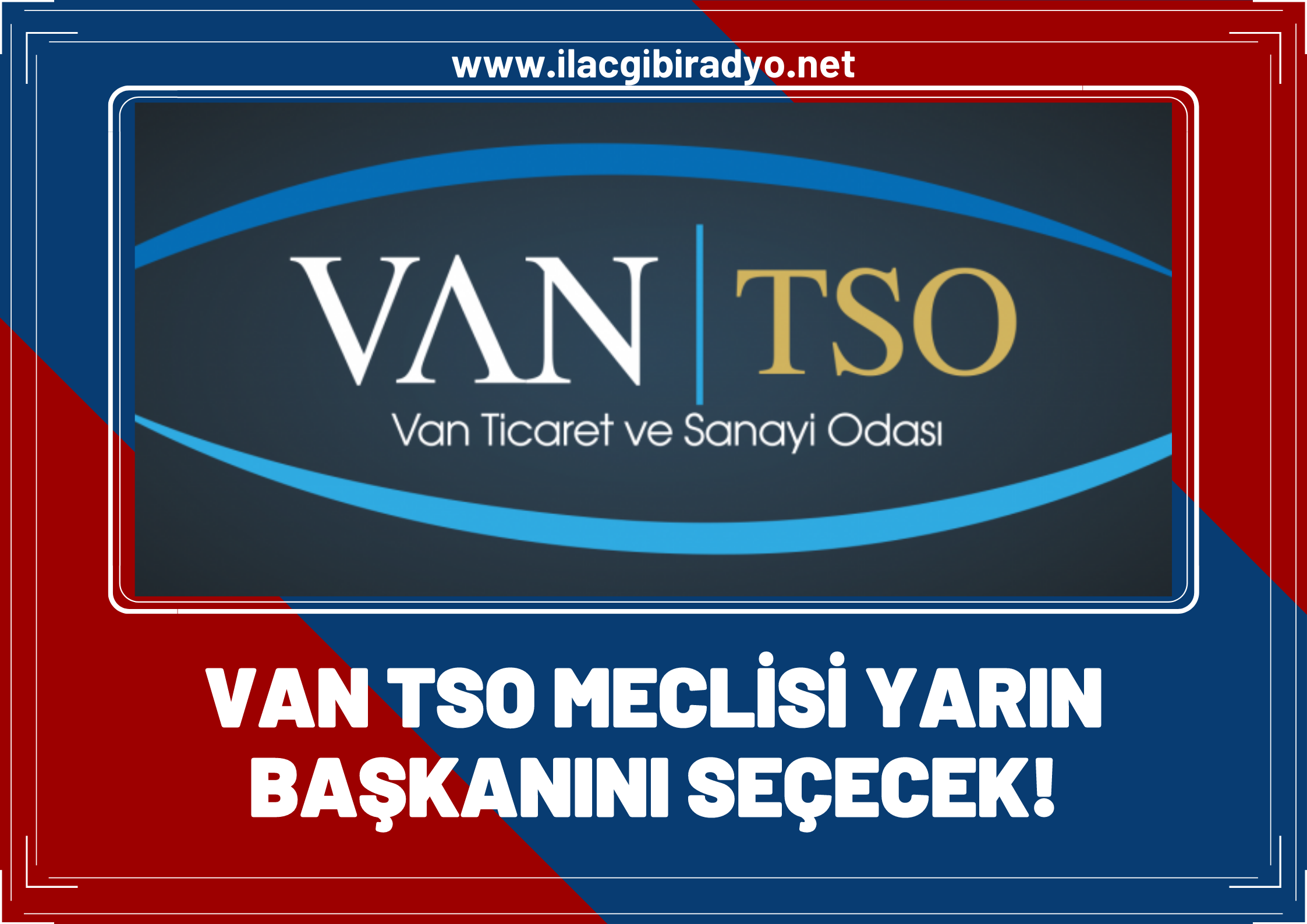 Flaş! Van TSO meclisi yeni başkanını seçecek!