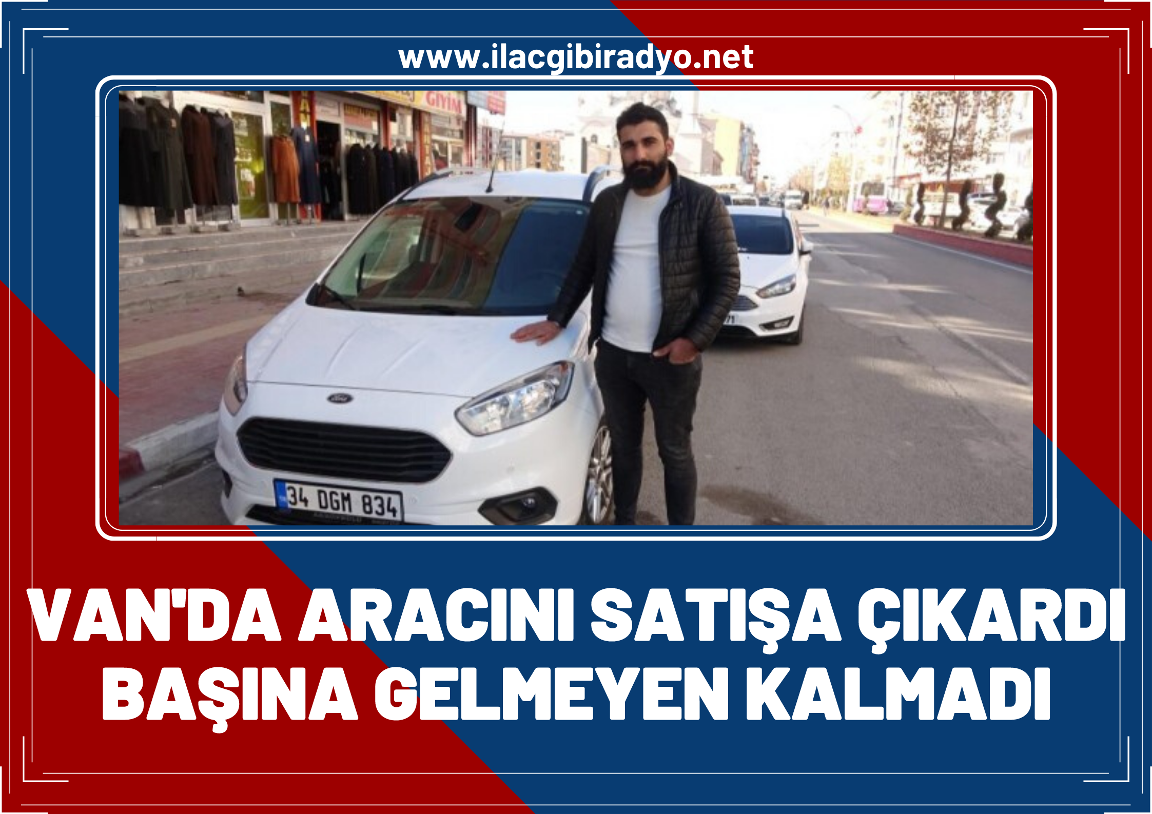 Van'da aracını satışa çıkardı başına gelmeyen kalmadı