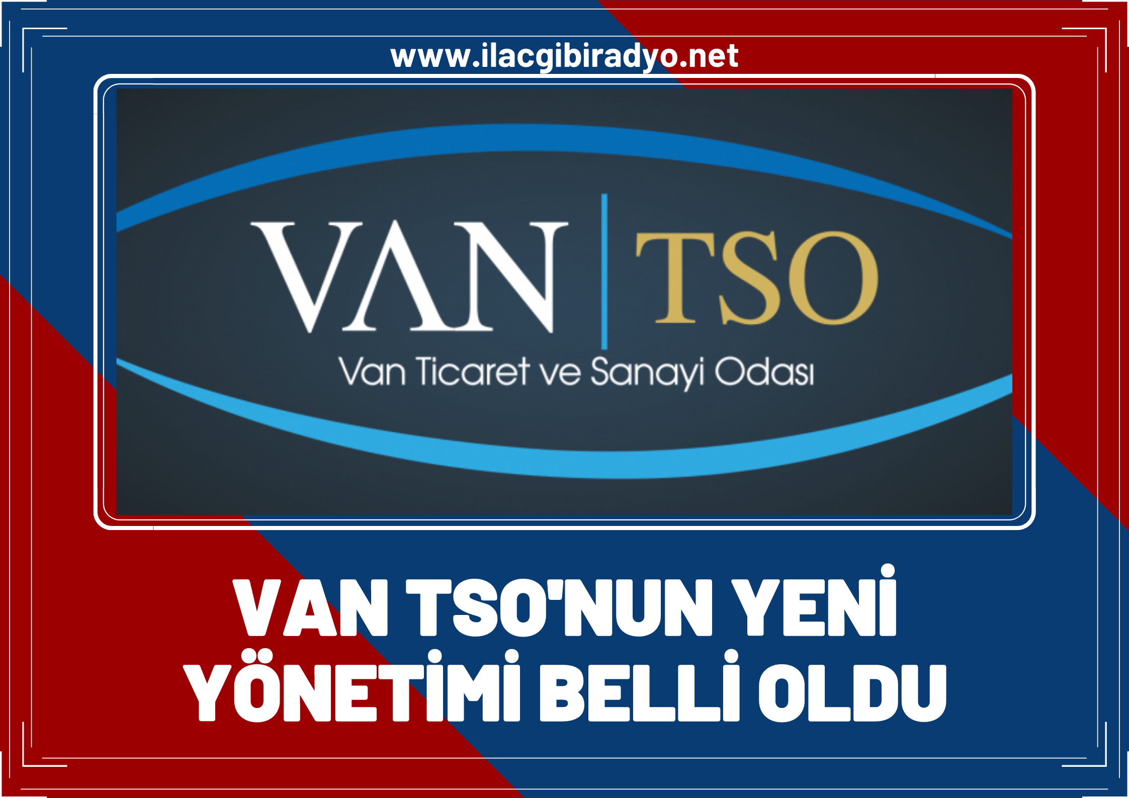 Van TSO yeni yönetimi belli oldu!