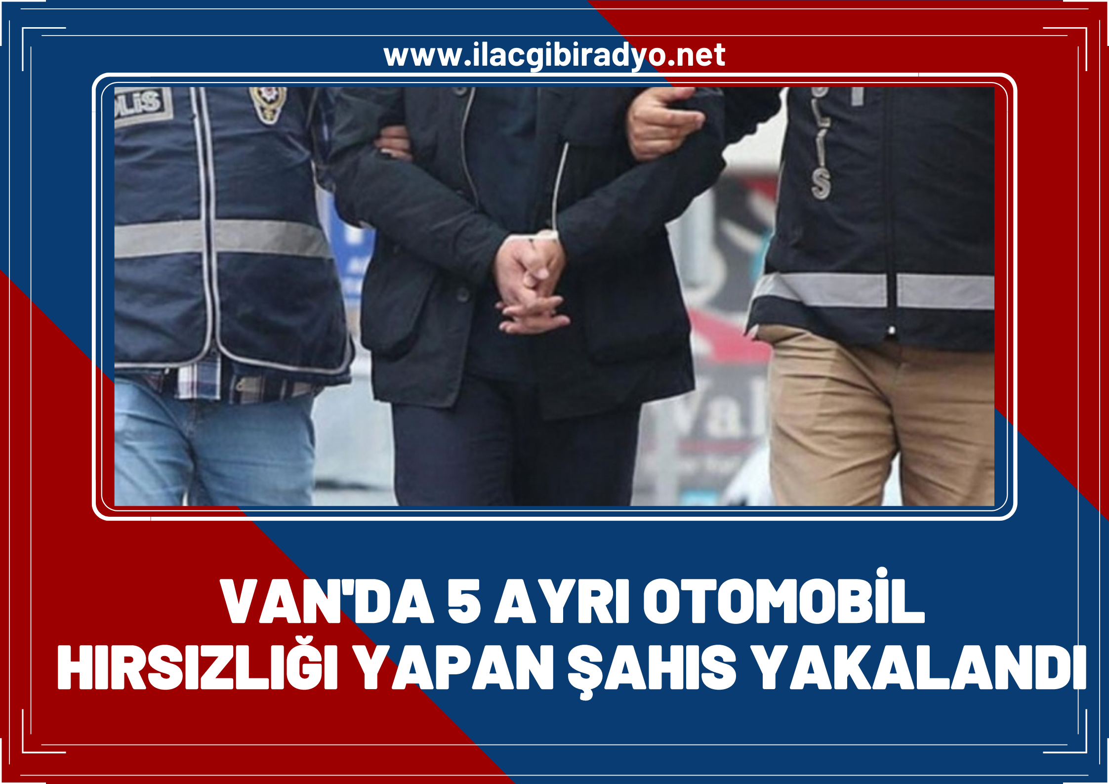 Van'da 5 ayrı otomobil hırsızlığı yapan şahıs tutuklandı!