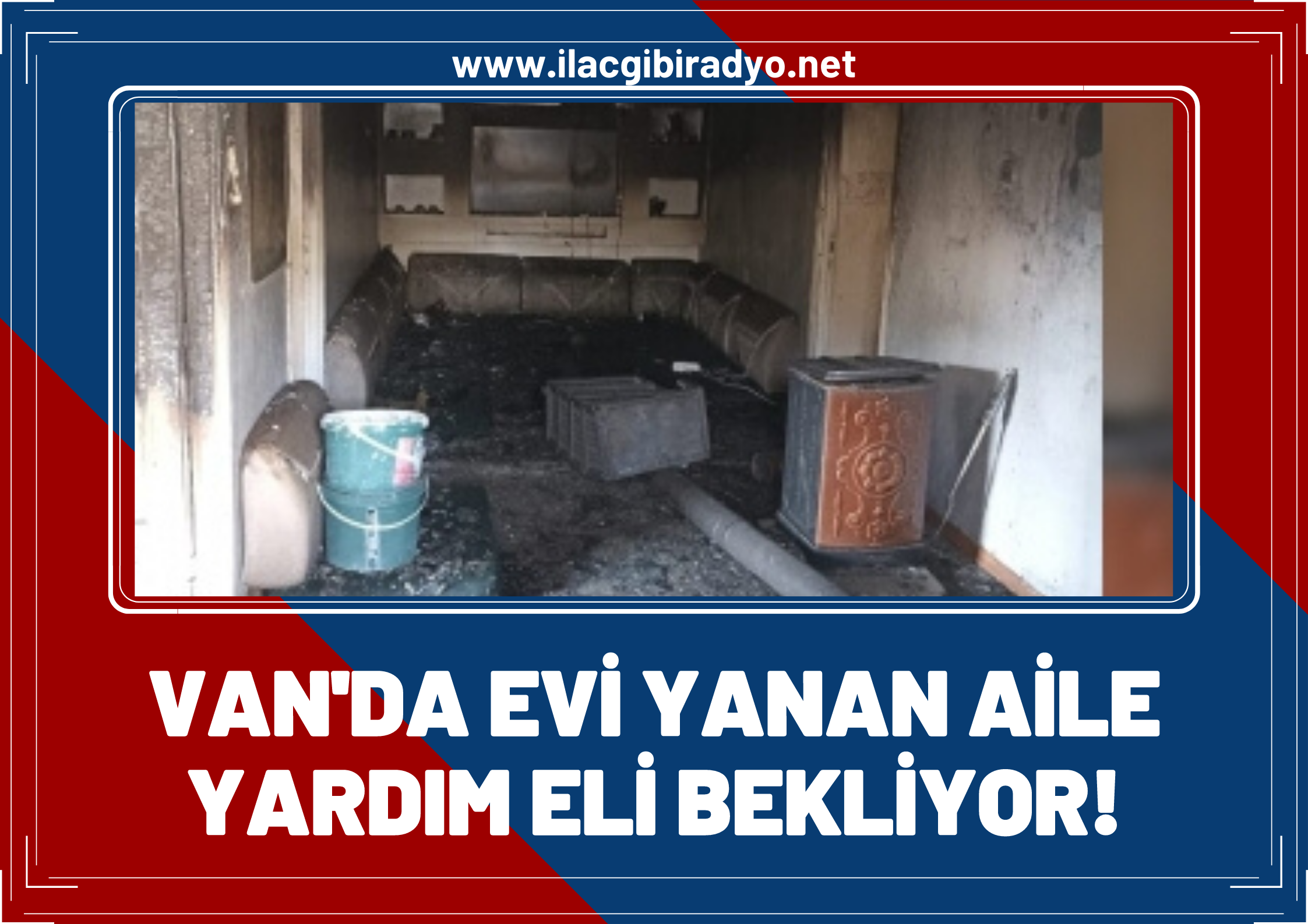 Van’daki yangında evi yanan aile yardım eli bekliyor!