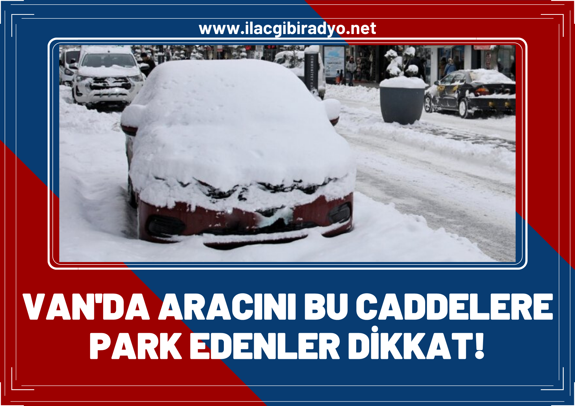 Van'da aracını bu caddelere park edenler dikkat! Cezai işlem uygulanacak, aracınız çekilecek