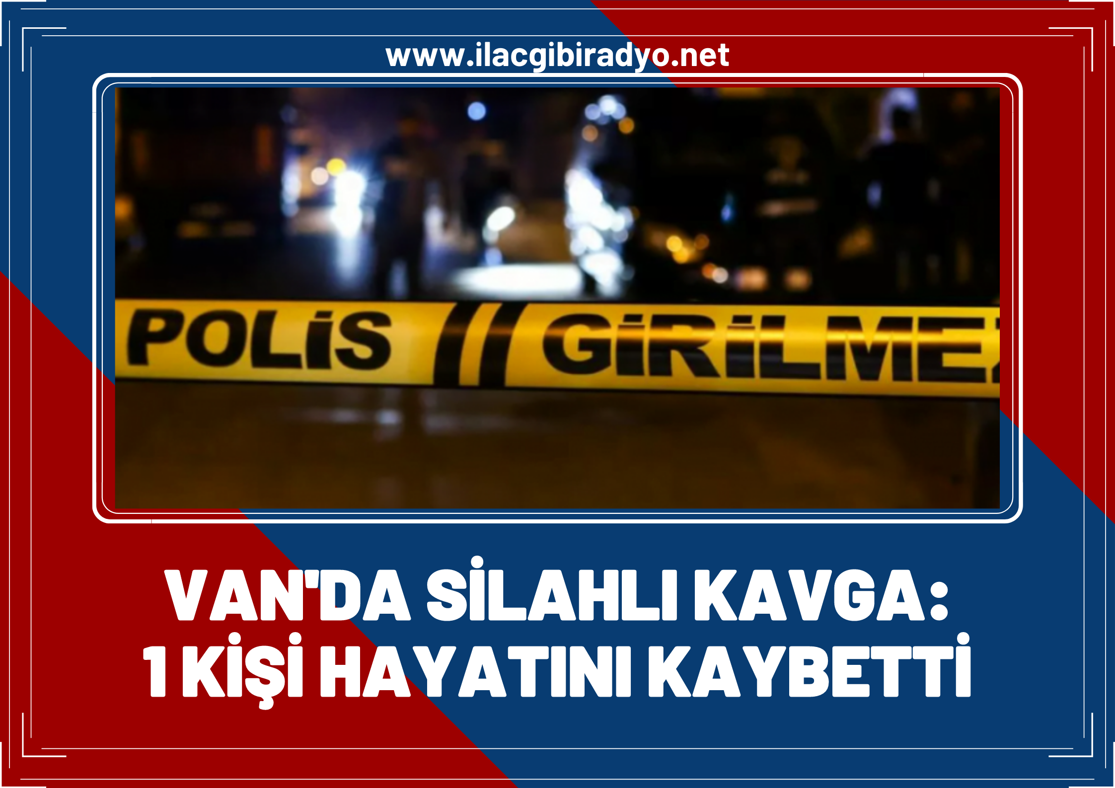 Van’da husumetli iki kişi arasında silahlı kavga: 1 ölü!