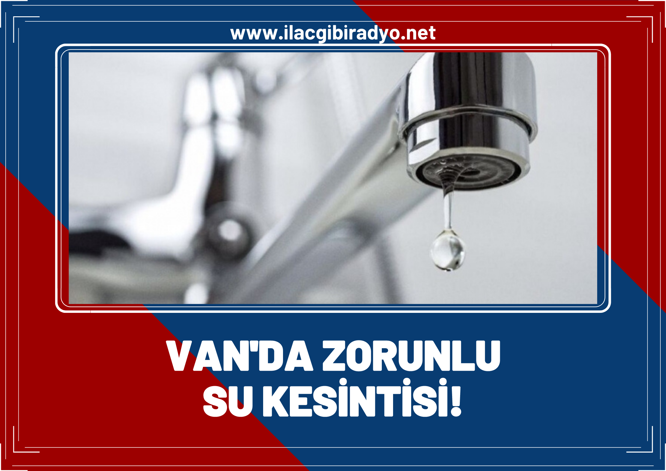 Vaski'den zorunlu su kesintisi duyurusu! Van'da birçok mahallede zorunlu su kesintisi yaşanacak!