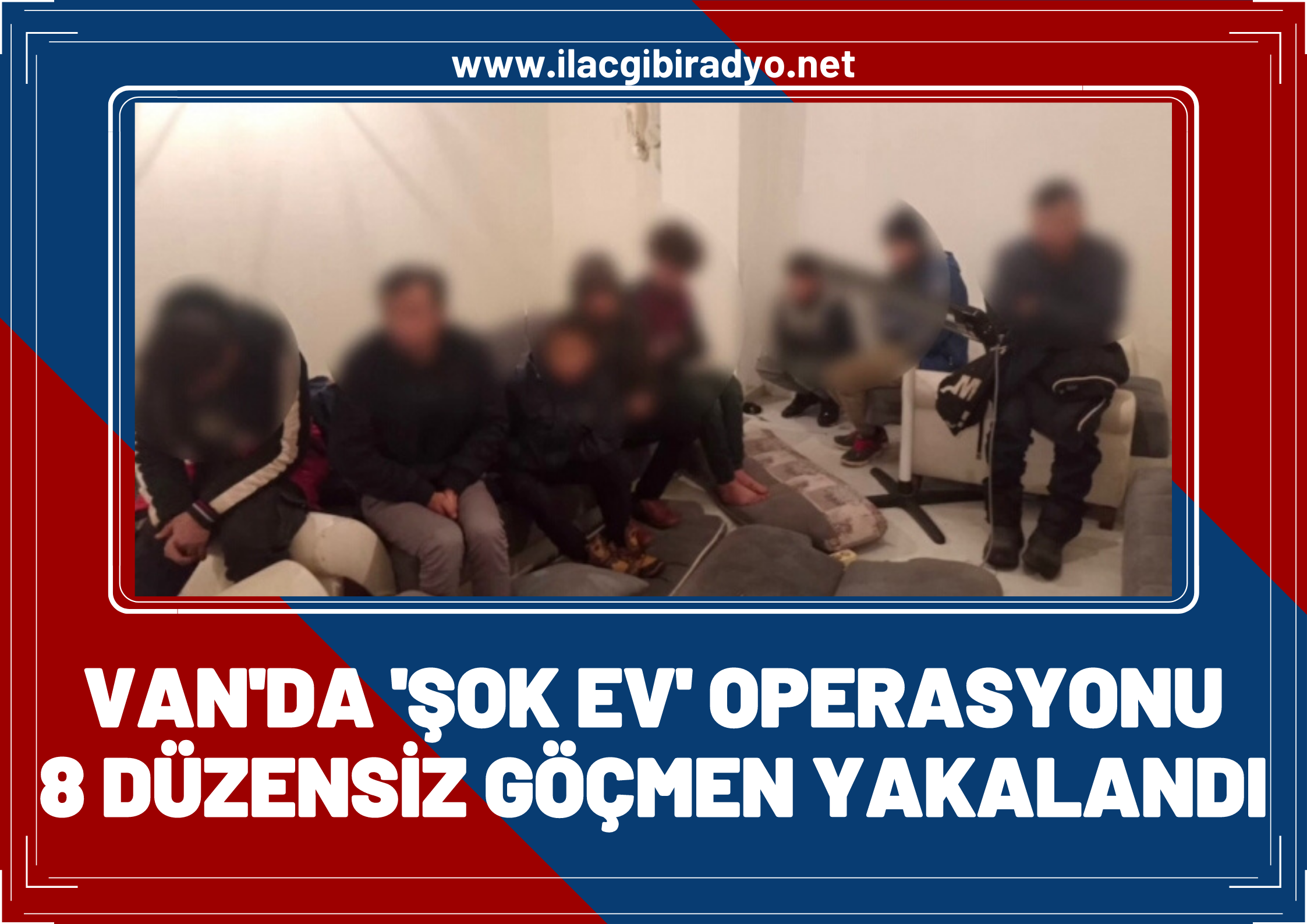 Van’da ‘şok ev’ operasyonu: 8 düzensiz göçmen yakalandı