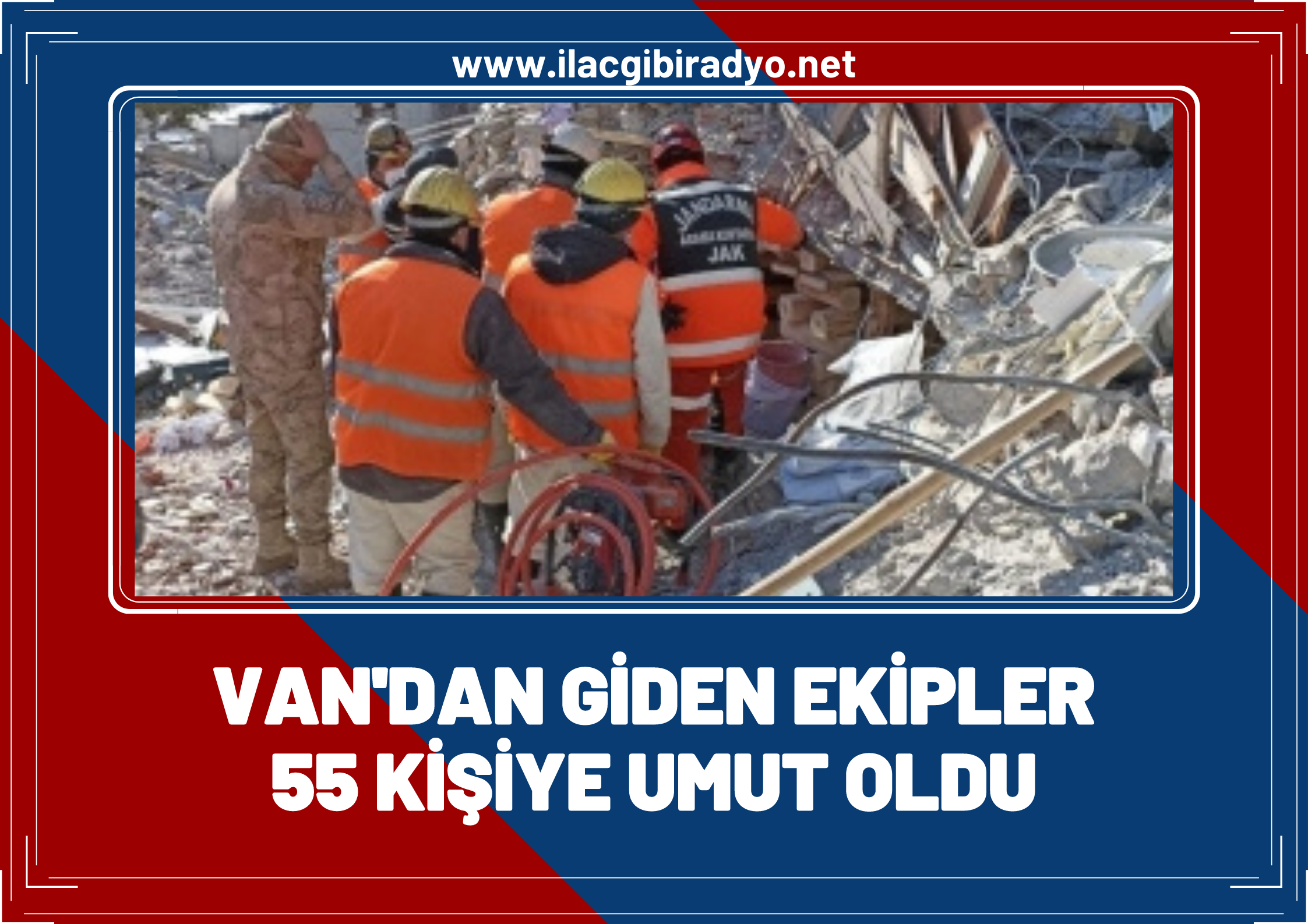 Van’dan deprem bölgesine giden JAK ekipleri 55 kişiye yeniden umut oldu!