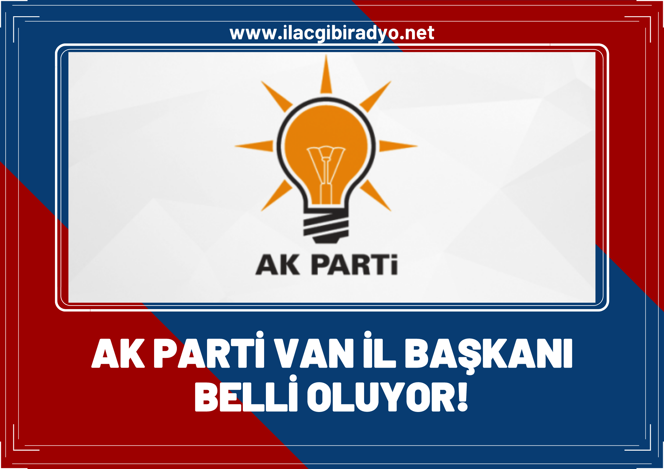 Ak Parti Van İl Başkanlığı için 4 isim genel merkeze davet edildi! İşte o isimler...