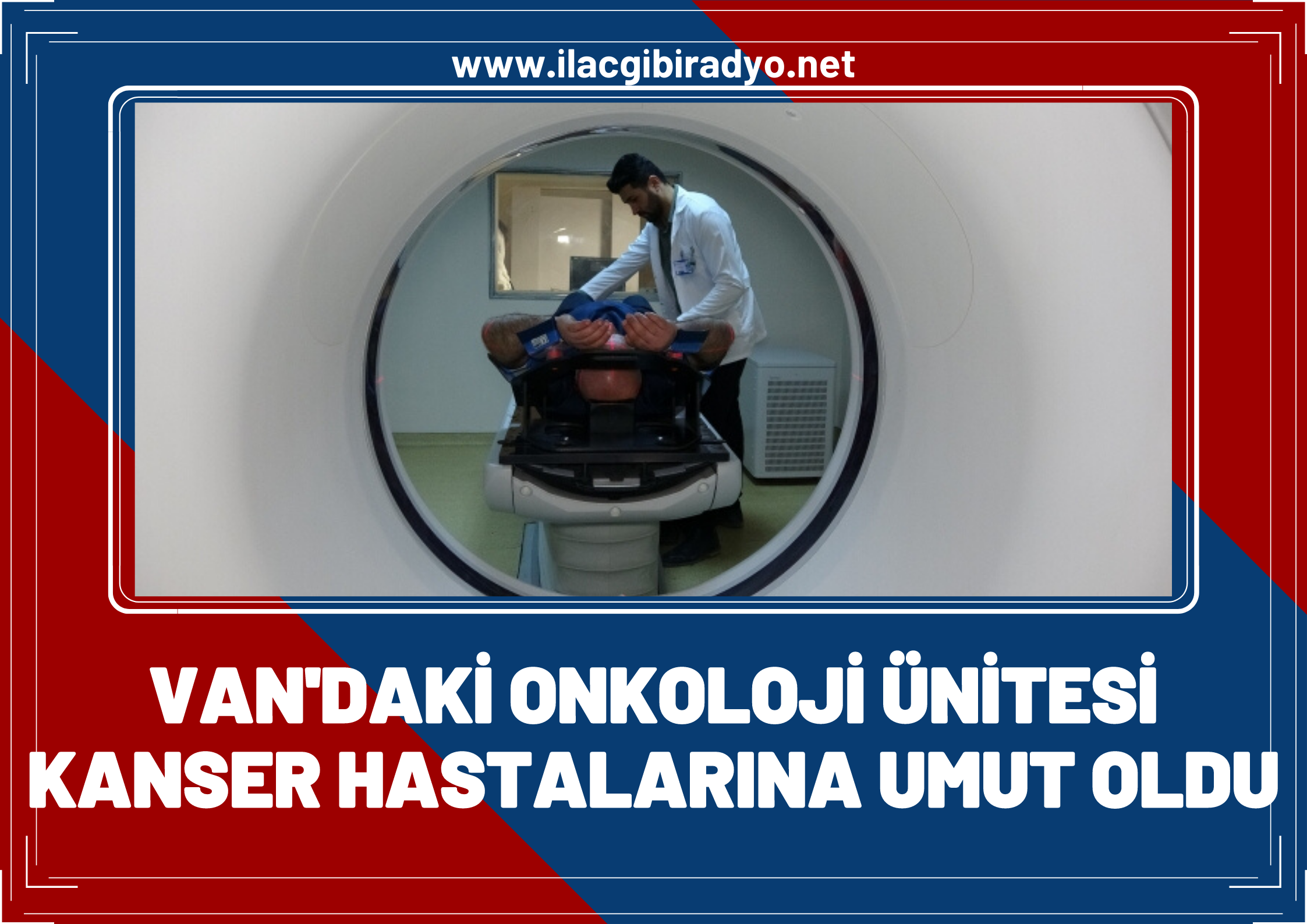 Van'daki Radyasyon Onkolojisi Ünitesi kanser hastalarına umut oldu