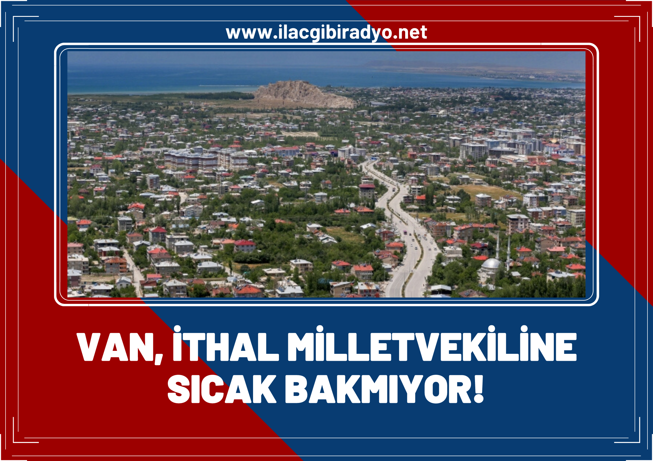 Van ithal Milletvekiline sıcak bakmıyor!