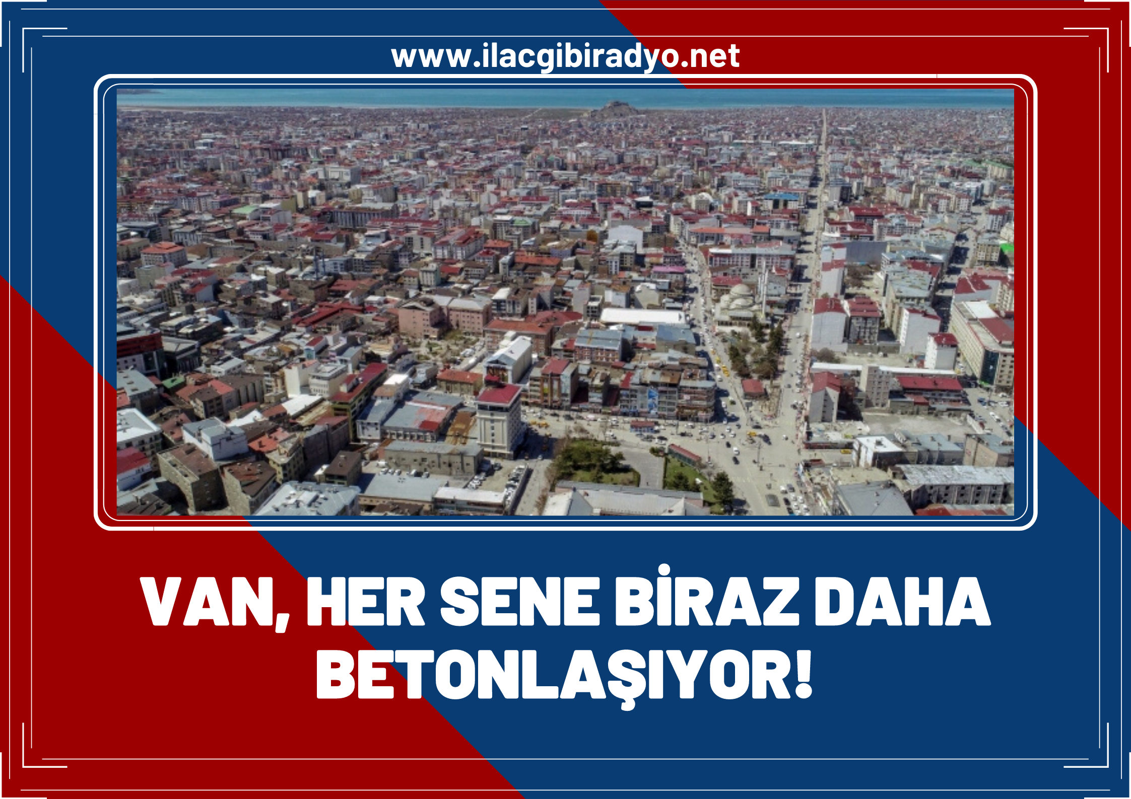 Van her sene biraz daha betonlaşıyor!