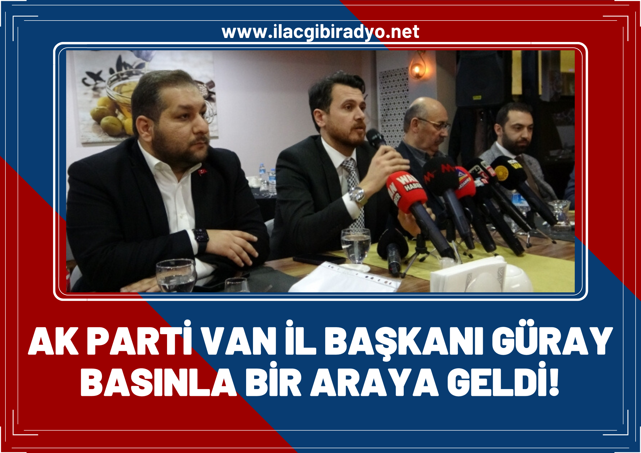 AK Parti Van İl Başkanı Emre Güray basınla bir araya geldi!