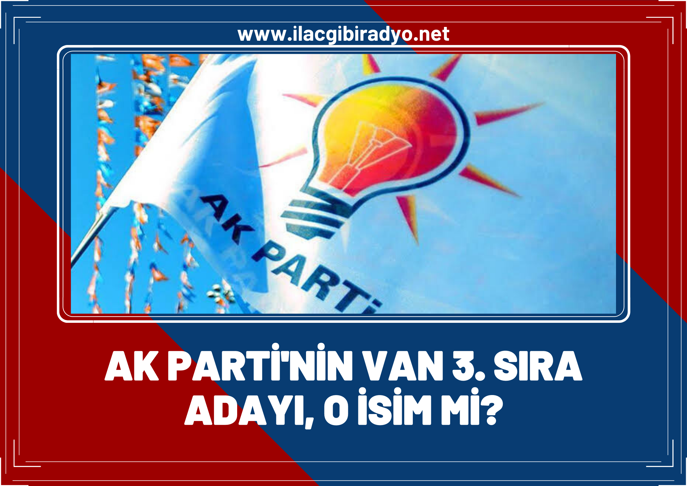 Oda TV'den flaş iddia! Van AK Parti'nin 3. sıra adayını duyurdular!