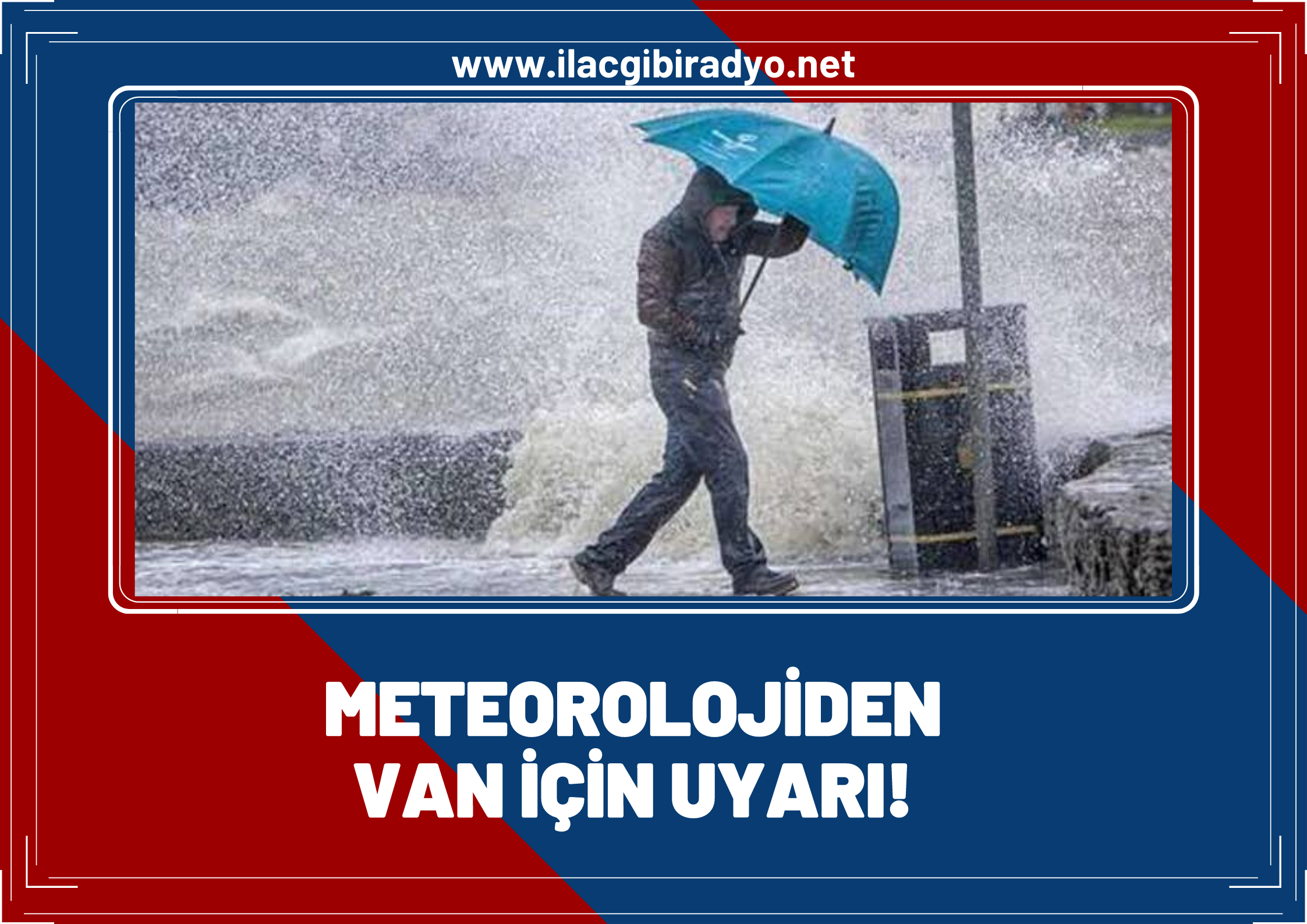 Meteorolojiden Van ve bölge illeri için flaş uyarı: O uyarıya dikkat!