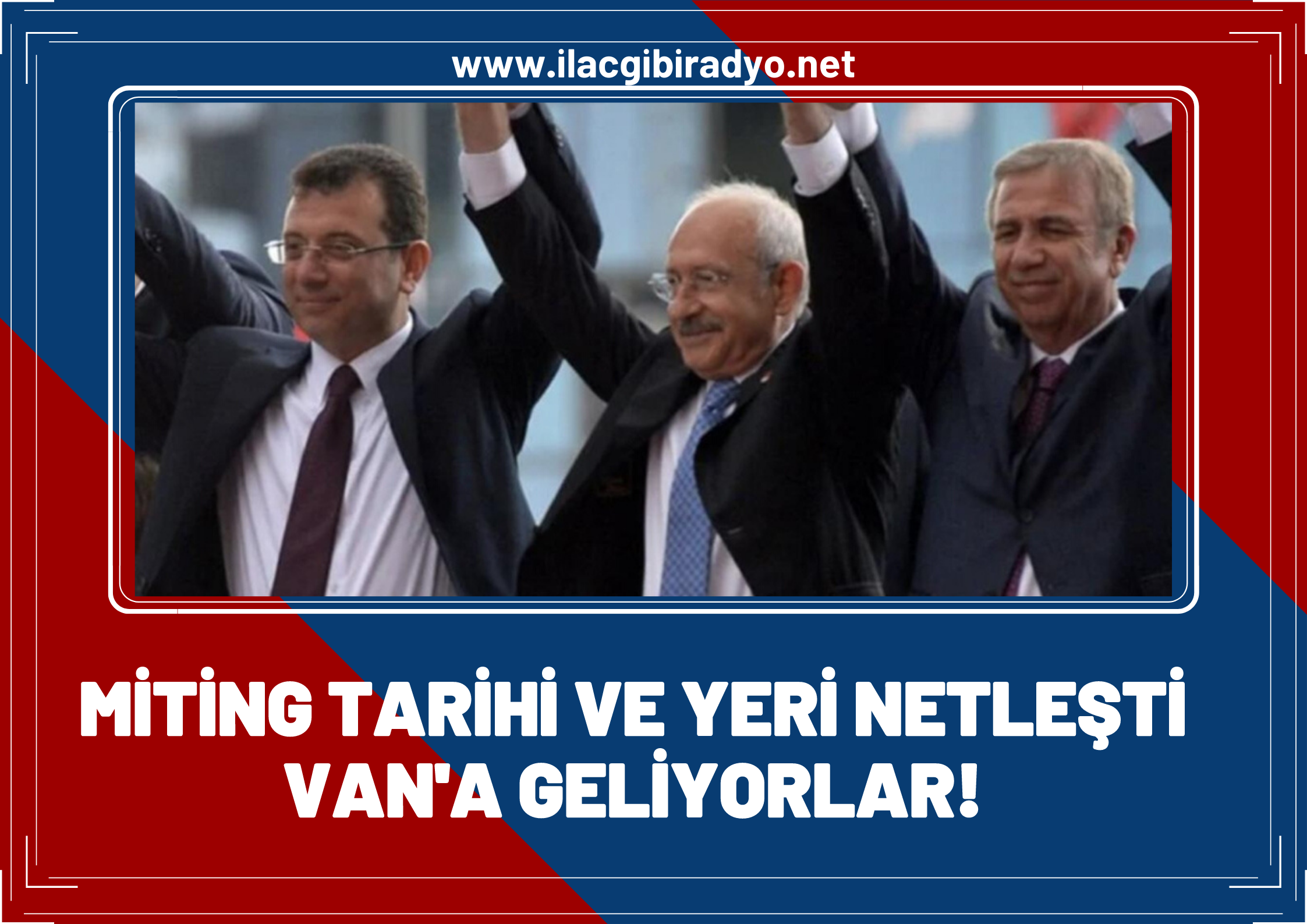 Kemal Kılıçdaroğlu Van'a Geliyor