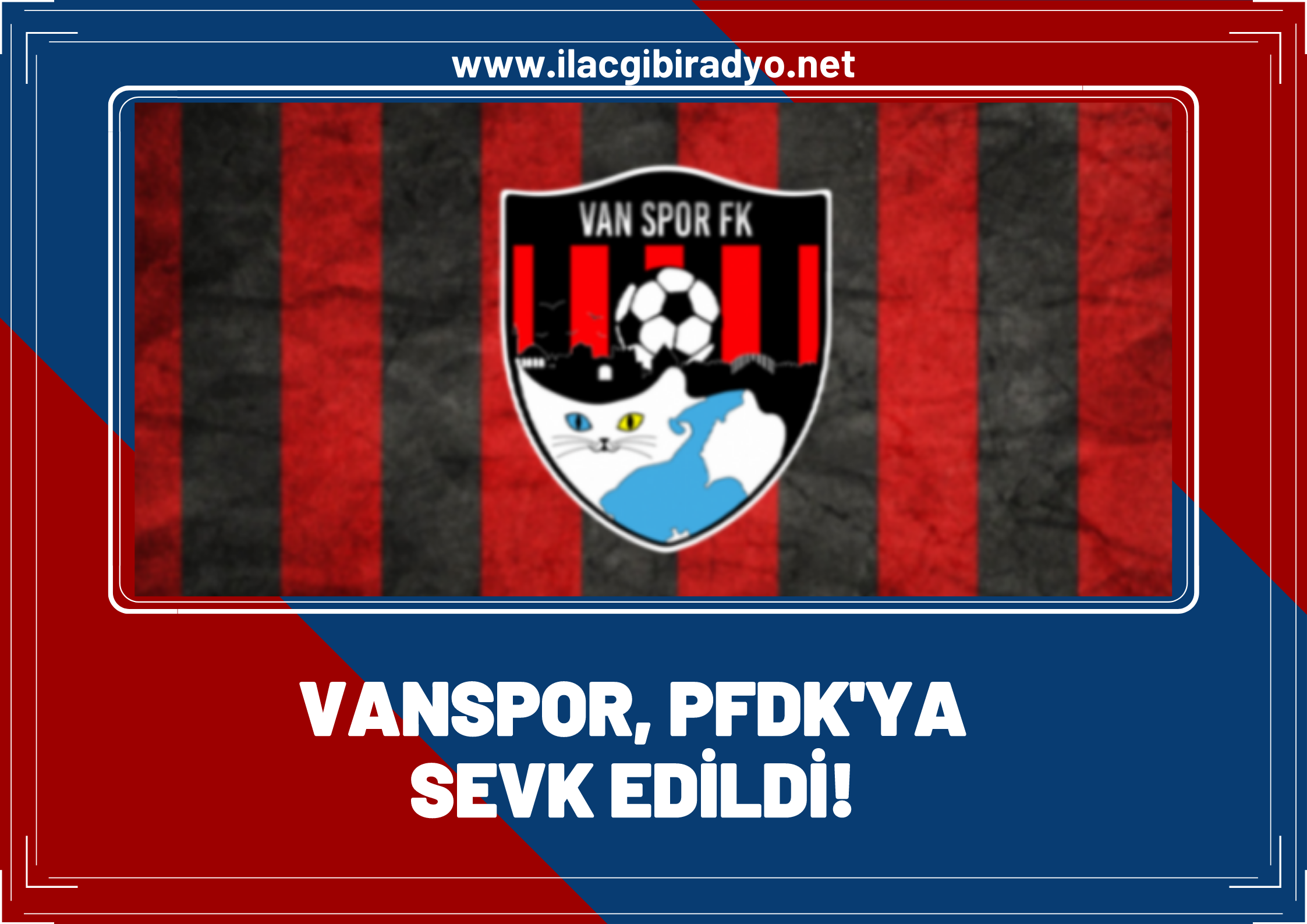 Vanspor, PFDK'ya sevk edildi