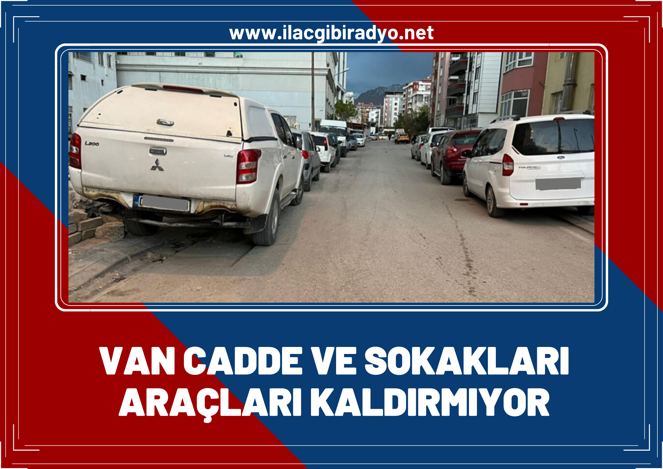 Van'ın cadde ve sokakları araçları kaldırmıyor!