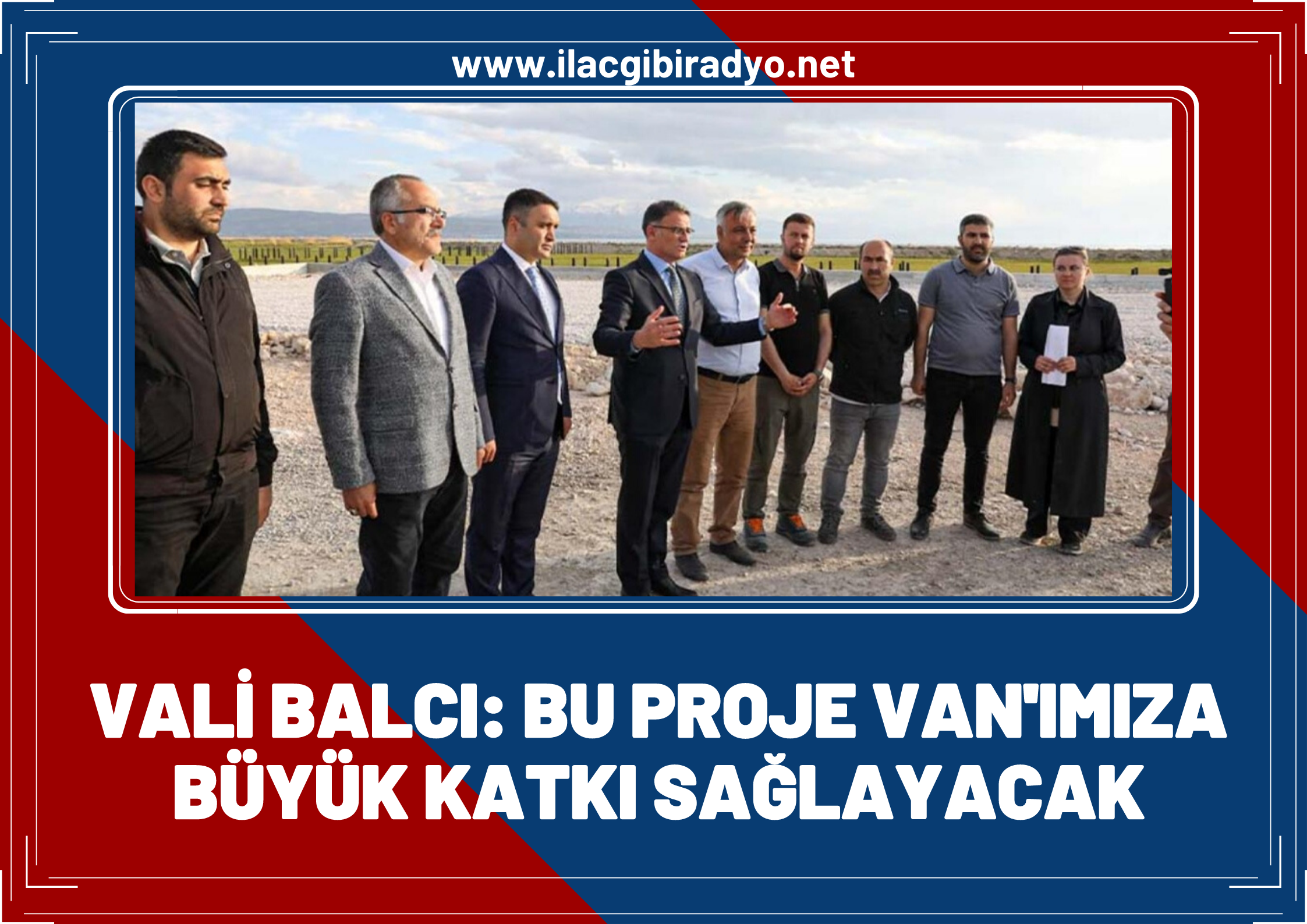 Vali Balcı: Bu proje, Van’ımıza büyük katkı sunacak