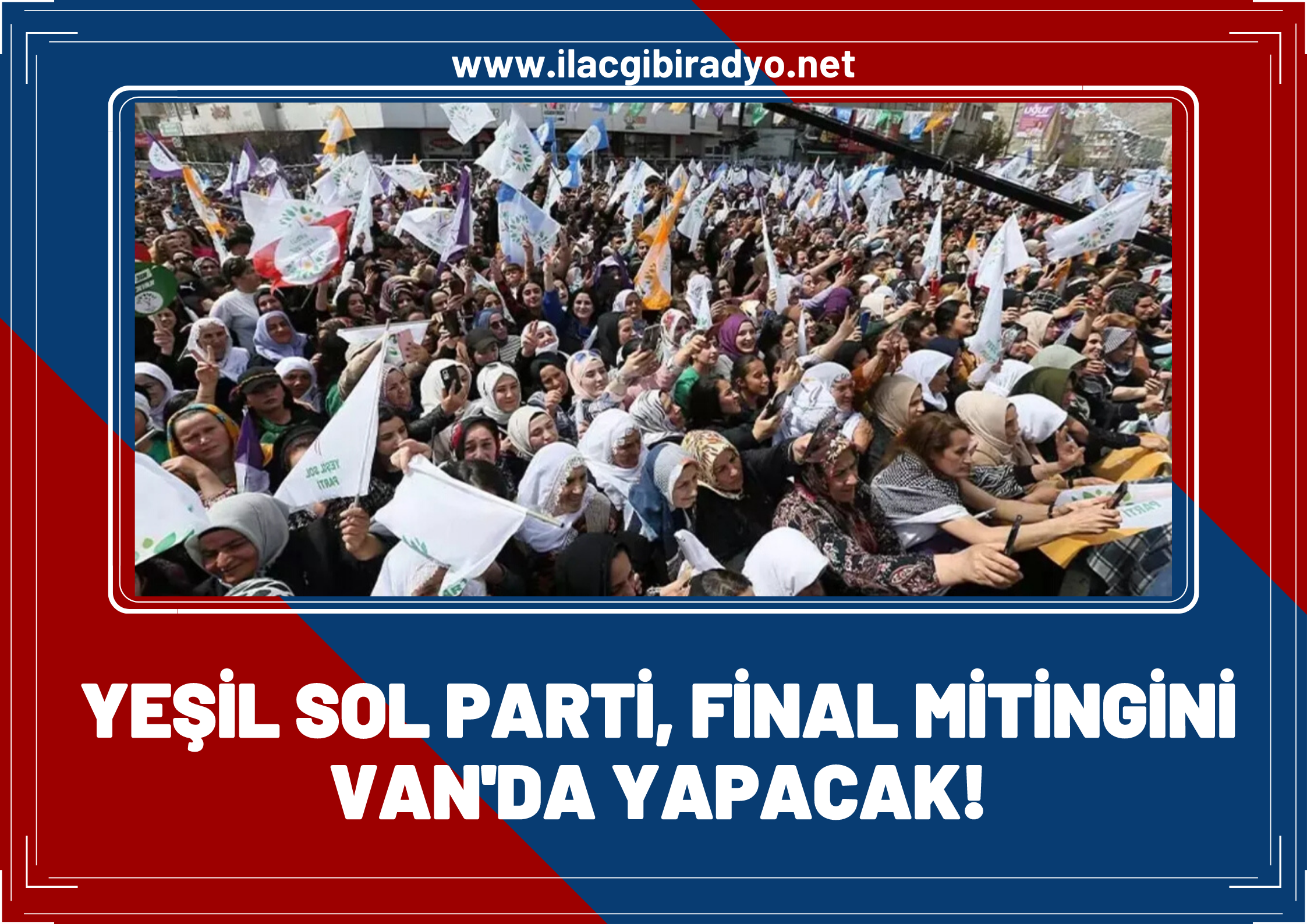 Yeşil Sol Parti, final mitingini Van’da yapacak