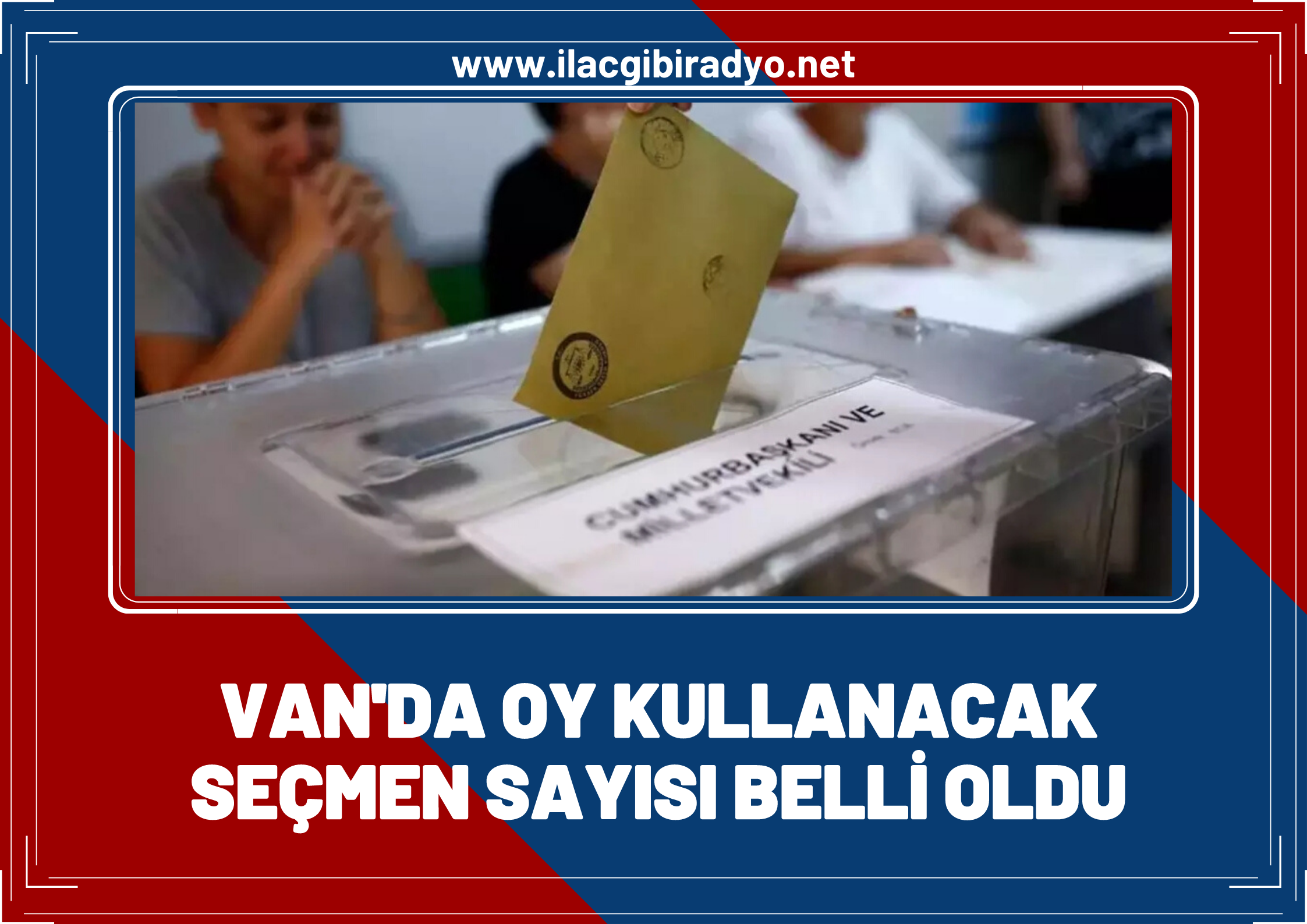 Van’da hangi ilçede kaç seçmen oy kullanacak?