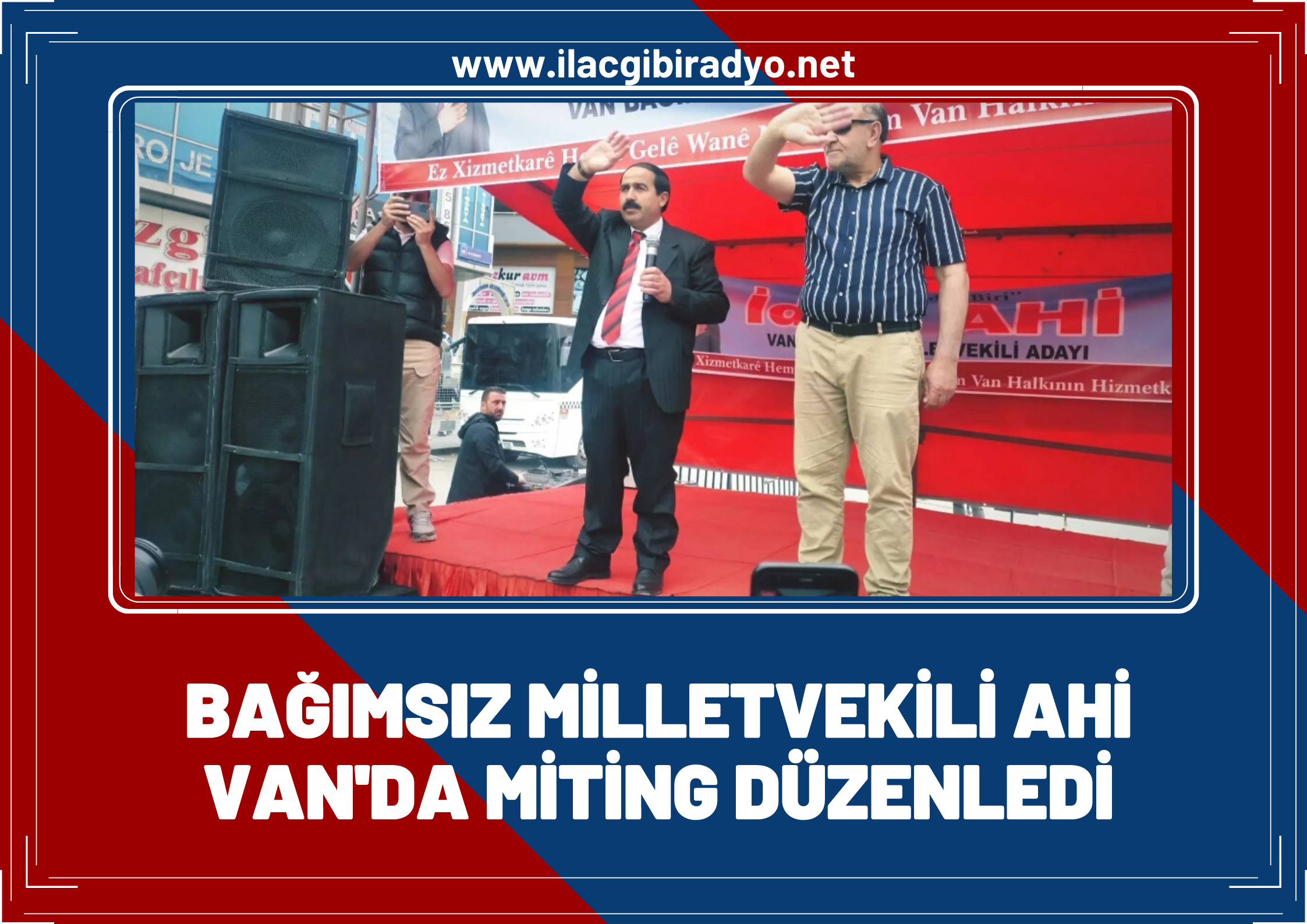 Bağımsız milletvekili adayı İdris Ahi Van'da miting düzenledi