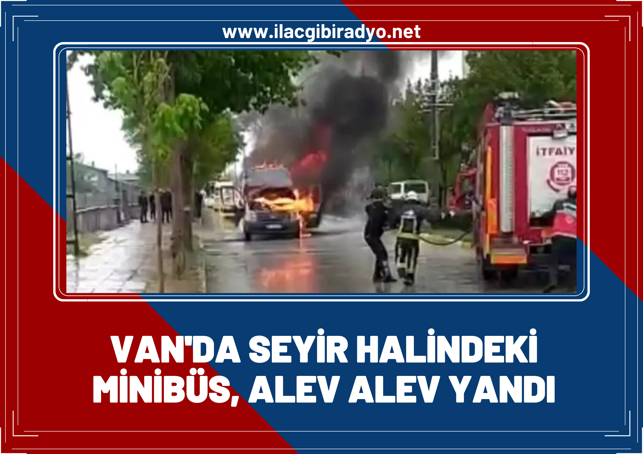 Van'da seyir halindeki minibüs alev alev yandı