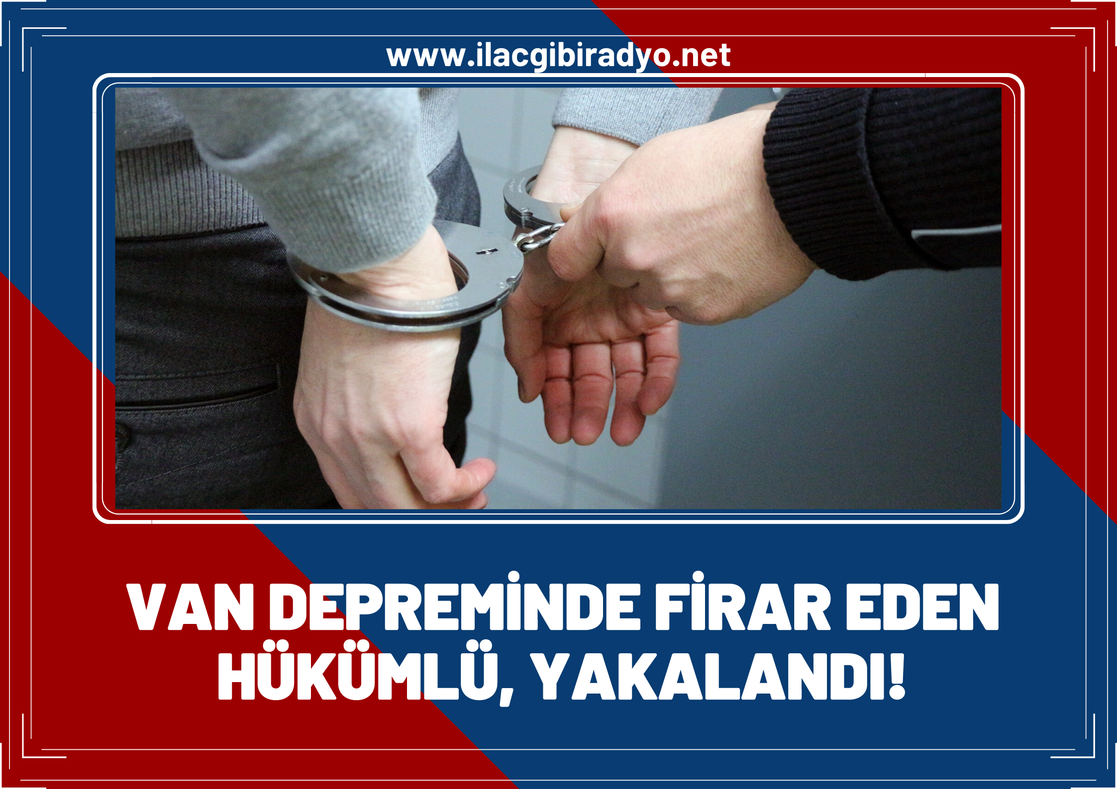 Van depreminde firar eden ve 7 ayrı suçtan aranan hükümlü yakalandı!