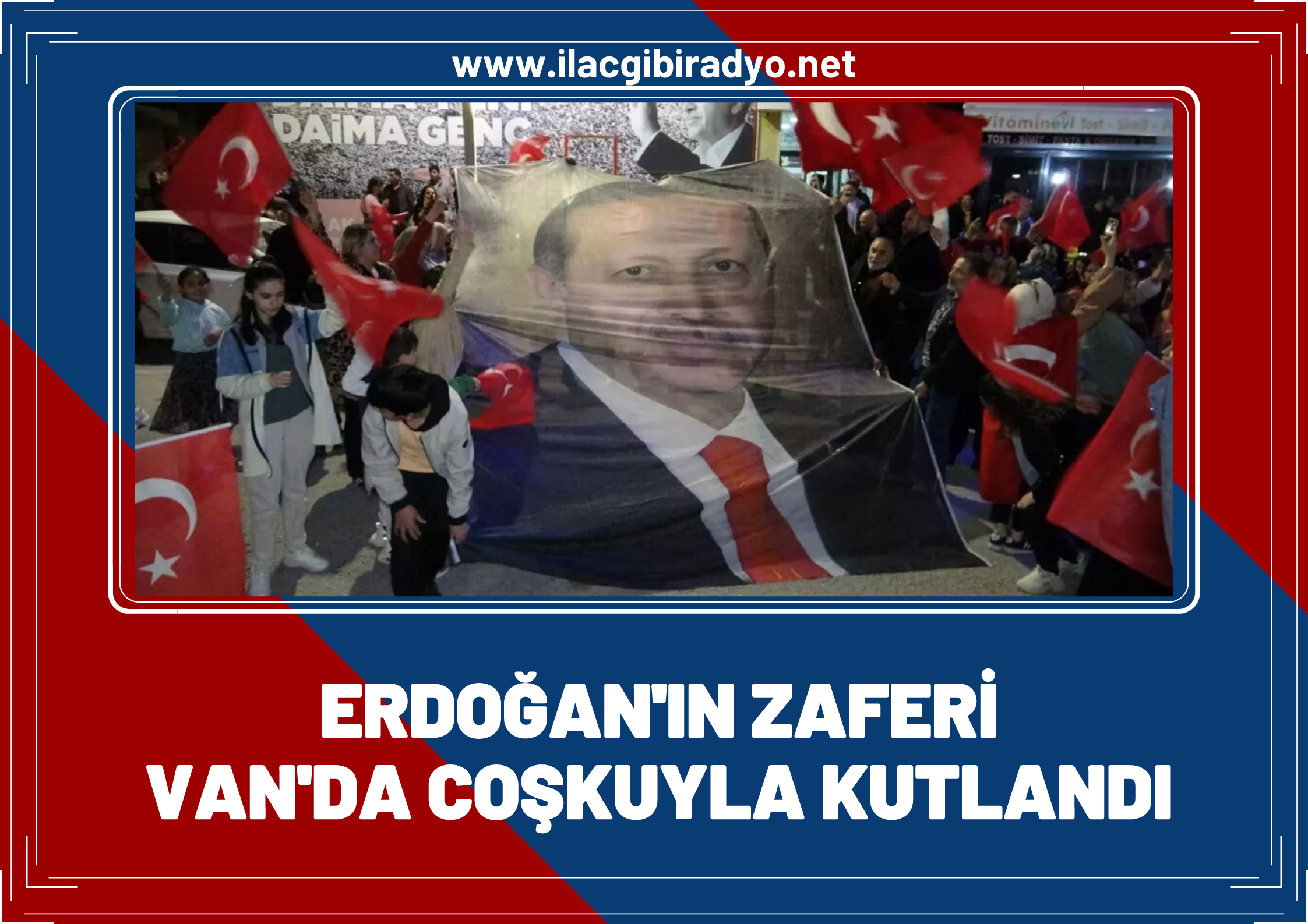 Cumhurbaşkanı Erdoğan’ın zaferi Van’da coşkuyla kutlandı!