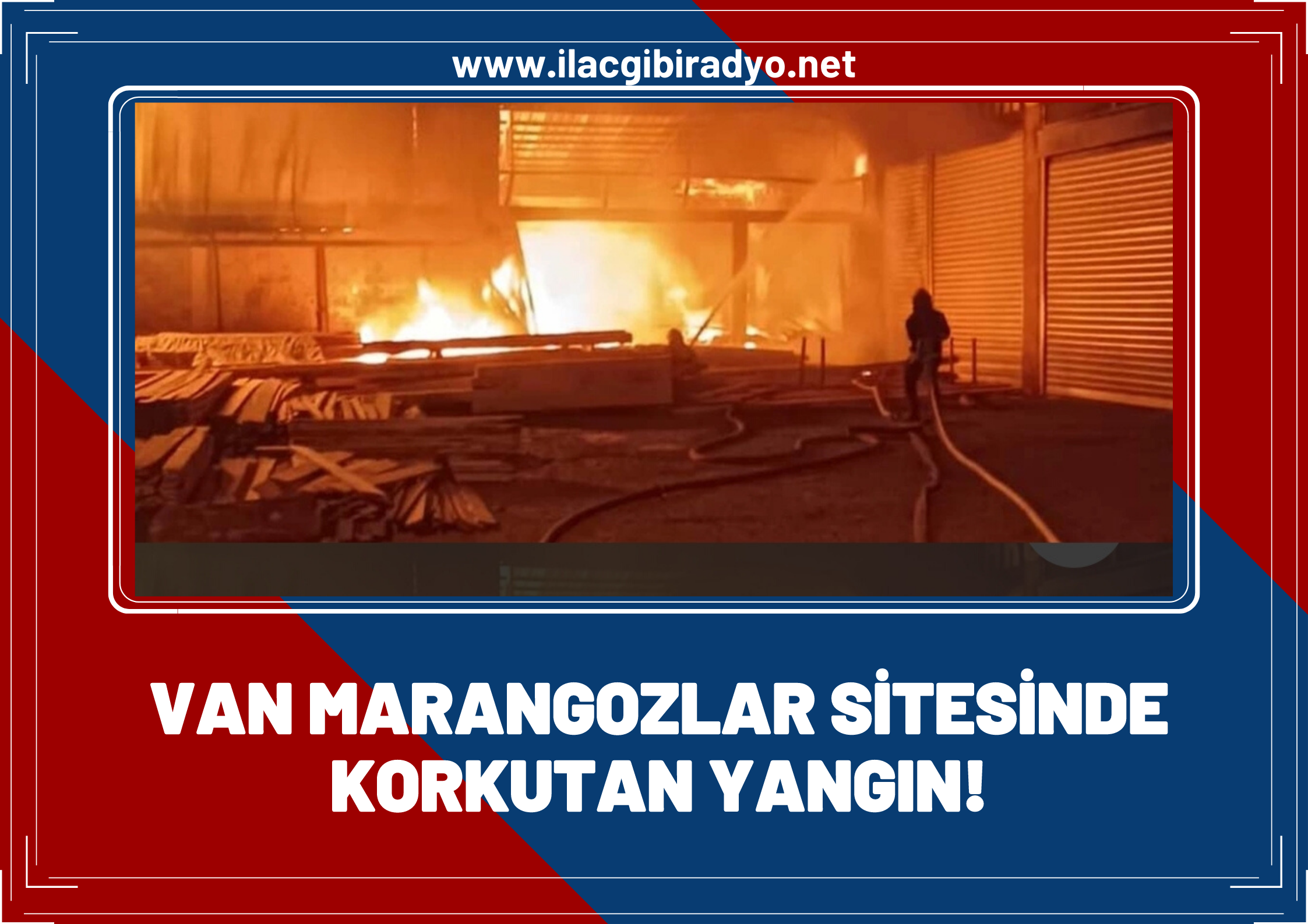 Van marangozlar sitesinde korkutan yangın!