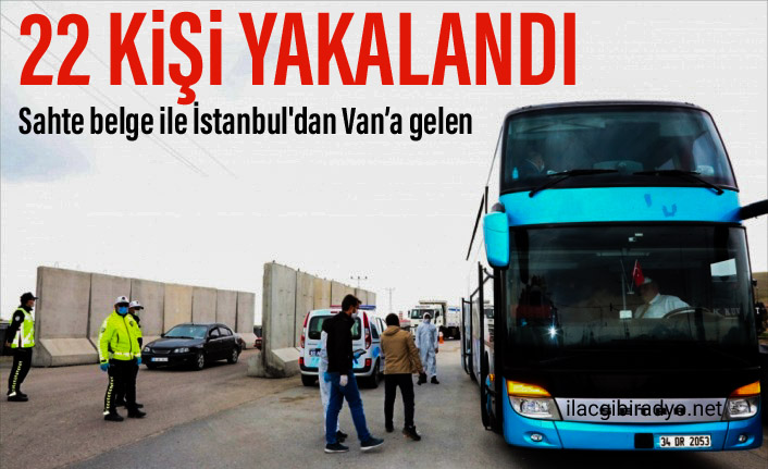 İstanbul'dan Van'a sahte belgeleriyle gelen 22 kişi yakalandı