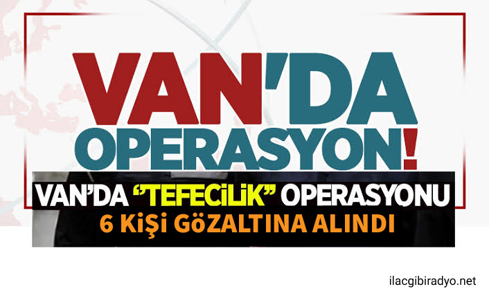 Van’da tefeci operasyonu: 6 gözaltı