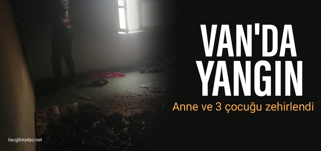 Van’da yangın: anne ve 3 çocuğu zehirlendi