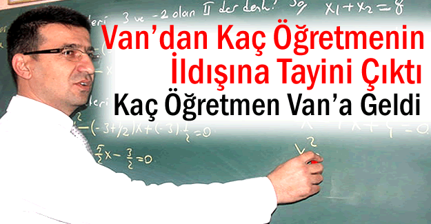 Van'dan Kaç Öğretmenin İldışına Tayini Çıktı. Kaç Öğretmen Van'a Geldi