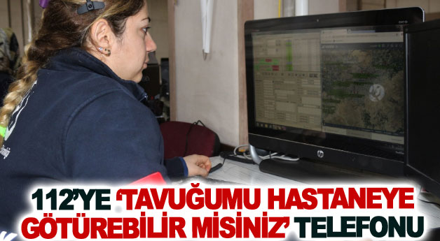 Van'da 112’ye ‘Tavuğumu hastaneye götürebilir misiniz’ telefonu