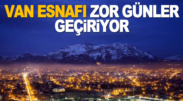 Van esnafı zor günler geçiriyor