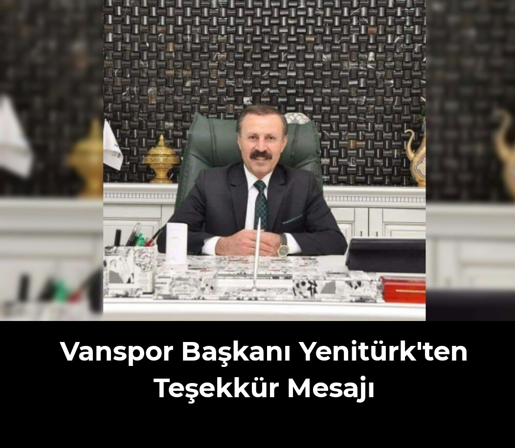 Vanspor Başkanı Yenitürk'ten Teşekkür Mesajı, İşte destek veren isimler