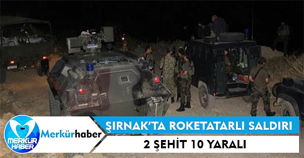 Şırnak'ta Saldırı: 2 Şehit 10 Yaralı