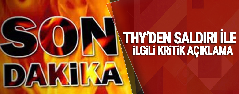 THY'den saldırı ile ilgili kritik açıklama