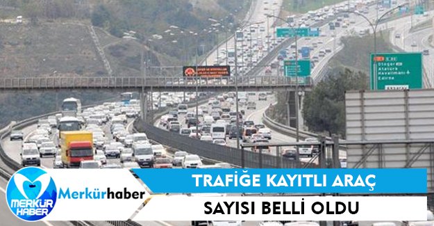 Trafiğe Kayıtlı Araç Sayısı Belli Oldu