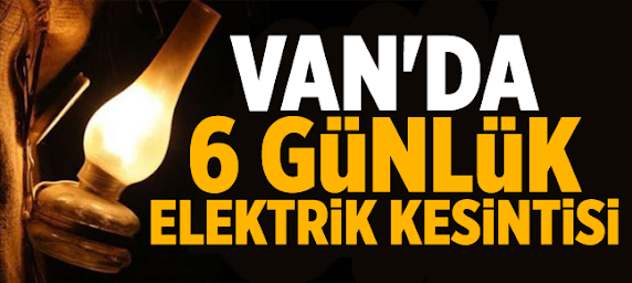 Van'da 6 günlük elektrik kesintisi