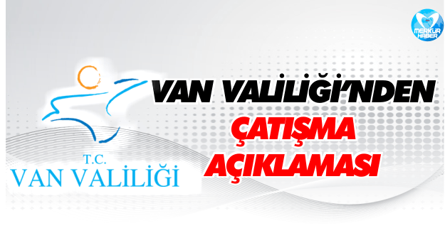 Van Valiliğinden Çatışmayla İlgili Açıklama