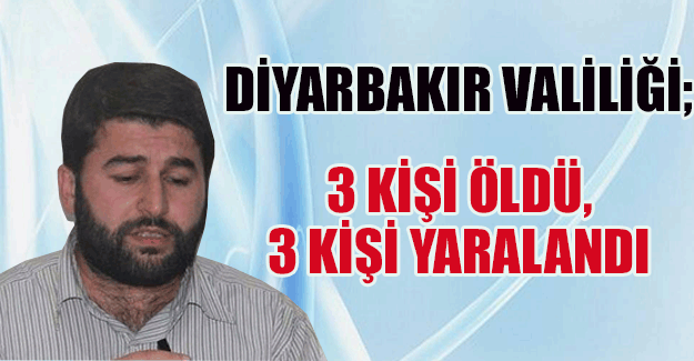 Diyarbakır Valiliğinen Açıklama: 3 ölü, 3 yaralı var