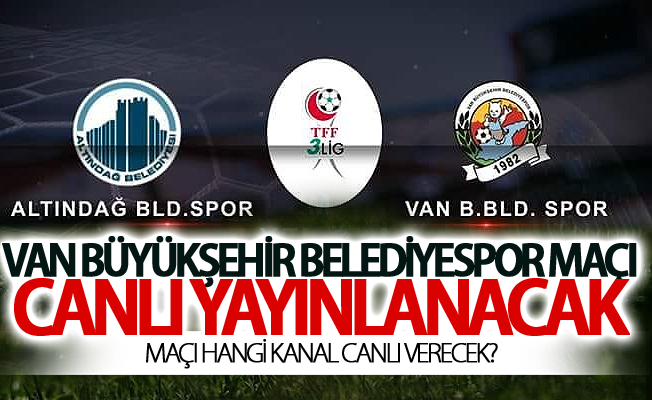 Van Büyükşehir Belediyespor maçı o kanalda yayınlanacak