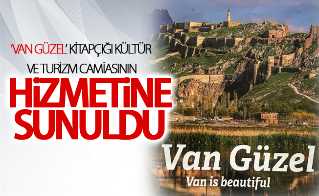 ‘Van Güzel’ kitapçığı kültür ve turizm camiasının hizmetine sunuldu