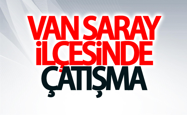 Van Saray'da çatışma