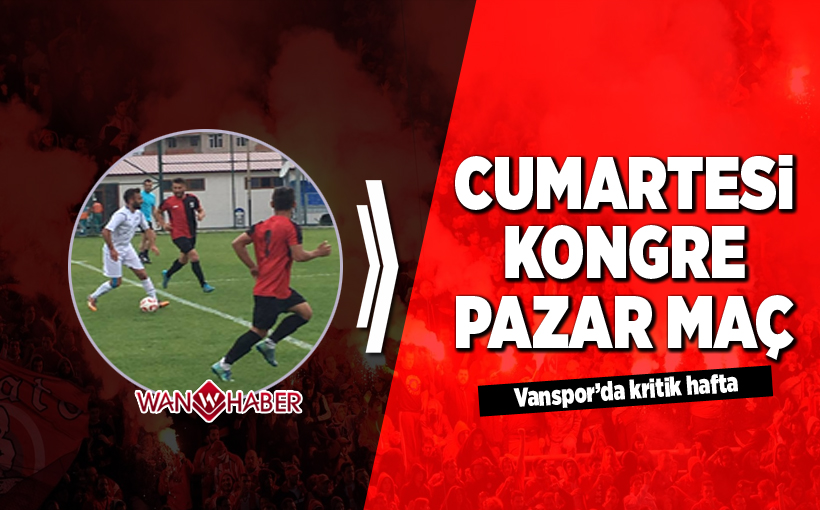 Vanspor'da kritik hafta! Cumartesi kongre, Pazar maç