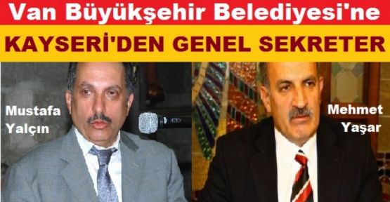 Van Büyükşehir’e Kayseri’den Genel Sekreter atandı